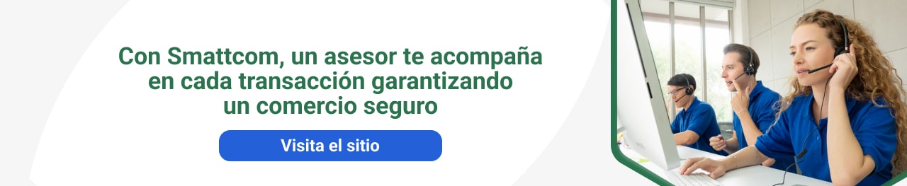 Con Smattcom, un asesor te acompaña en cada transacción garantizando un comercio seguro